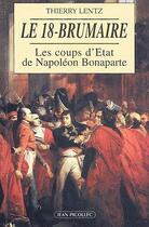 Couverture du livre « Le 18 brumaire ; les coups d'Etat de Napoléon Bonaparte » de Thierry Lentz aux éditions Jean Picollec