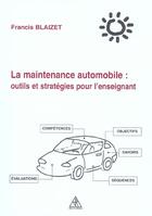 Couverture du livre « La maintenance automobile ; outils et stratégies pour l'enseignant » de Francis Blaizet aux éditions Solal