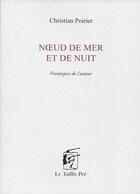 Couverture du livre « Noeud de mer et de nuit » de Christian Poirier aux éditions Taillis Pre