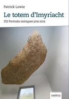 Couverture du livre « Le totem d'imyriacht : 252 portraits oniriques (2016-2023) » de Patrick Lowie aux éditions Maelstrom