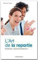 Couverture du livre « L'art de la repartie ; ne dites plus jamais : 