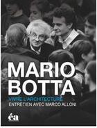 Couverture du livre « Mario Botta ; vivre l'architecture » de Marco Alloni aux éditions Attinger