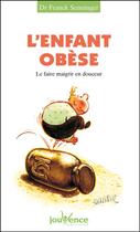 Couverture du livre « L'enfant obèse ; le faire maigrir en douceur » de Franck Senninger aux éditions Jouvence