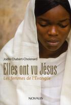 Couverture du livre « Elles ont vu Jésus: Les femmes de l'Évangile » de Chabert-Choisnard J. aux éditions Novalis