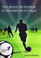 Couverture du livre « Entraîneur de football ; la préparation physique » de Arnaud Lesserteur aux éditions Actio