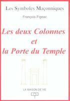 Couverture du livre « Les deux colonnes et la porte du temple » de Francois Figeac aux éditions Maison De Vie