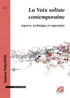 Couverture du livre « La voix soliste contemporaine ; repères, technique et répertoire » de Valerie Philippin aux éditions Symetrie