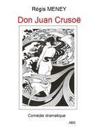 Couverture du livre « Don Juan Crusoë » de Regis Meney aux éditions Abs