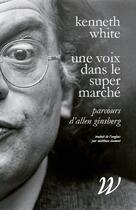 Couverture du livre « Une voix dans le supermarché ; parcours d'Allen Ginsberg » de Kenneth White aux éditions Wildproject