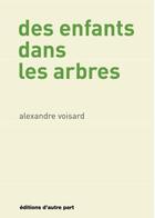 Couverture du livre « Des enfants dans les arbres » de Alexandre Voisard aux éditions D'autre Part