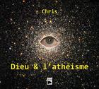 Couverture du livre « Dieu & l'athéisme » de Chris aux éditions La Feria Des Mots