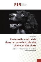 Couverture du livre « Pasteurella multocida dans la cavite buccale des chiens et des chats - etude bacteriologique du port » de Razali Kahina aux éditions Editions Universitaires Europeennes