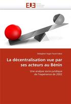 Couverture du livre « La decentralisation vue par ses acteurs au benin » de Faust Kakai-S aux éditions Editions Universitaires Europeennes