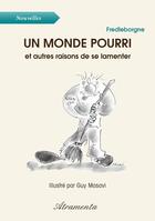 Couverture du livre « Un monde pourri et autres raisons de se lamenter » de Fred Leborgne aux éditions Atramenta