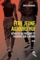 Couverture du livre « Être jeune aujourd'hui : révoltes du présent et regards sur l'avenir » de Driss Guerraoui aux éditions Eddif Maroc