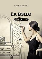 Couverture du livre « La belle histoire » de Lou B. Simone aux éditions Baudelaire