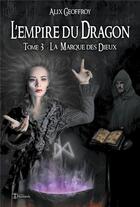 Couverture du livre « L'empire du dragon t.3 ; la marque des dieux » de Alix Geoffroy aux éditions Editions Humanis