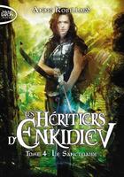 Couverture du livre « Les héritiers d'Enkidiev Tome 4 : le sanctuaire » de Anne Robillard aux éditions Michel Lafon Poche