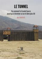 Couverture du livre « Le tunnel : ou comment la Grande Guerre aurait pu se terminer un an et demi plus tôt » de Vantroys Marc aux éditions Les Trois Colonnes