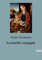 Couverture du livre « La famille conjugale » de Emile Durkheim aux éditions Shs Editions