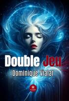Couverture du livre « Double jeu » de Dominique Vialar aux éditions Le Lys Bleu