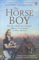 Couverture du livre « THE HORSE BOY - A FATHER'S MIRACULOUS JOURNEY TO HEAL HIS SON » de Rupert Isaacson aux éditions Penguin Books Uk