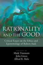 Couverture du livre « Rationality and the Good: Critical Essays on the Ethics and Epistemolo » de Mark Timmons aux éditions Oxford University Press Usa