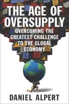 Couverture du livre « The Age of Oversupply » de Alpert Daniel aux éditions Penguin Group Us