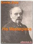 Couverture du livre « His Masterpiece » de Émile Zola aux éditions Ebookslib