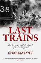 Couverture du livre « Last Trains » de Loft Charles aux éditions Biteback Publishing Digital