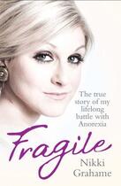 Couverture du livre « Fragile - The true story of my lifelong battle with anorexia » de Grahame Nikki aux éditions Blake John Digital