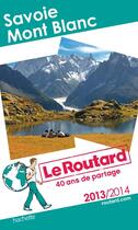 Couverture du livre « Guide du Routard ; Savoie ; Mont Blanc (édition 2013/2014) » de  aux éditions Hachette Tourisme