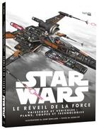 Couverture du livre « Star Wars - épisode VII ; le réveil de la force ; vaisseaux et véhicules : plans, coupes et technologies » de  aux éditions Hachette Pratique