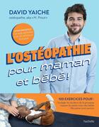 Couverture du livre « L'ostéopathie pour maman et bébé ! » de David Yaiche aux éditions Hachette Pratique