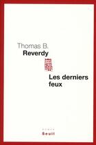 Couverture du livre « Les derniers feux » de Thomas B. Reverdy aux éditions Seuil