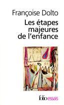 Couverture du livre « Les étapes majeures de l'enfance » de Francoise Dolto aux éditions Gallimard