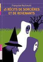 Couverture du livre « 15 récits de sorcières et revenants » de Françoise Rachmuhl aux éditions Flammarion Jeunesse