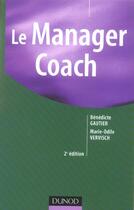 Couverture du livre « Le Manager Coach » de Marie-Odile Vervisch et Benedicte Gautier aux éditions Dunod