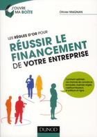 Couverture du livre « Les règles d'or pour réussir le financement de votre entreprise » de Olivier Magnan et Alain Bosetti aux éditions Dunod