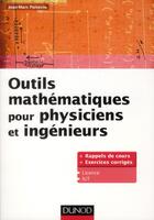 Couverture du livre « Outils mathématiques pour physiciens et ingénieurs ; rappels de cours et exercices corrigés » de Jean-Marc Poitevin aux éditions Dunod