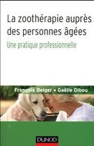 Couverture du livre « La zoothérapie auprès des personnes agées ; une pratique professionnelle » de Francois Beiger et Gaelle Dibou aux éditions Dunod