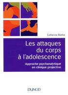Couverture du livre « Les attaques du corps à l'adolescence » de Catherine Matha aux éditions Dunod