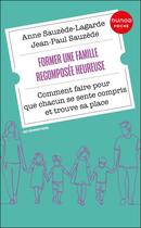 Couverture du livre « Former une famille recomposée heureuse : Comment faire pour que chacun se sente compris et trouve sa place (3e édition) » de Jean-Paul Sauzède et Anne Sauzede-Lagarde aux éditions Dunod