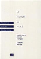 Couverture du livre « Le moment du vivant » de Frederic Worms et Arnaud Francois aux éditions Puf