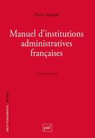 Couverture du livre « Manuel d'institutions administratives françaises (7e édition) » de Pierre Serrand aux éditions Puf