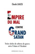 Couverture du livre « Empire du mal contre Grand Satan ; treize siècles de cultures de guerre entre l'islam et l'Occident » de Claude Liauzu aux éditions Armand Colin