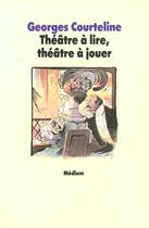 Couverture du livre « Théâtre à lire ; théâtre à jouer » de Georges Courteline aux éditions Ecole Des Loisirs