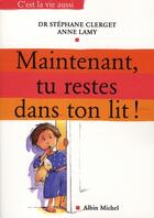 Couverture du livre « Maintenant, tu restes dans ton lit ! comment retrouver des nuits calmes ? » de Lamy/Clerget aux éditions Albin Michel