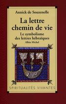 Couverture du livre « La Lettre, chemin de vie : Le symbolisme des lettres hébraïques » de Annick De Souzenelle aux éditions Albin Michel