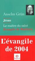 Couverture du livre « Jésus, le maître du salut ; évangile de Matthieu » de Anselm Grun aux éditions Bayard